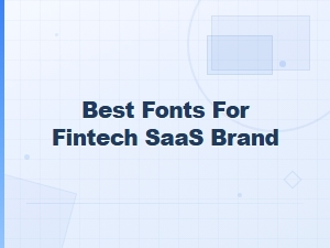 Best Fonts for Fintech Saas Brands: Top Picks for a Modern Look