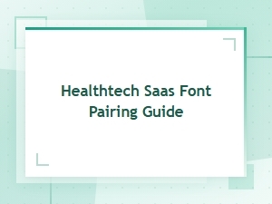Healthtech Saas Font Pairing Guide for a Clean, Trustworthy Ui