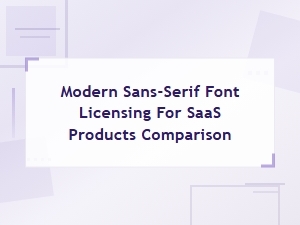 Modern Sans-Serif Font Licensing for Saas Products: a Comparison Guide