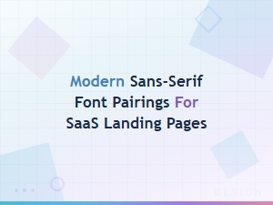Modern Sans-Serif Font Pairings for High-Converting Saas Landing Pages
