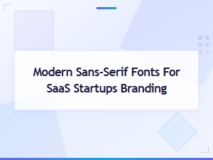 Modern Sans-Serif Fonts for Saas Startup Branding