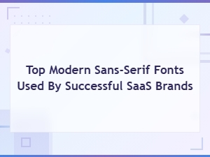 Top Modern Sans-Serif Fonts Used by Successful Saas Brands