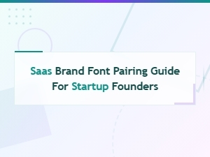 Saas Brand Font Pairing Guide for Startup Founders