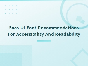 Best Saas Ui Font Recommendations for Accessibility and Readability