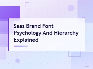 Saas Brand Font Psychology and Hierarchy Explained