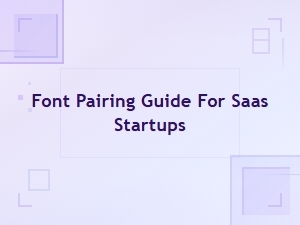 Font Pairing Guide for Saas Startups: Ui Typography Best Practices