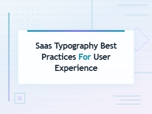 Typography Best Practices for Saas User Experience